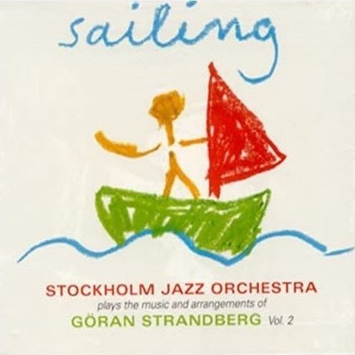 Sleeve of Sailing (The Music And Arrangements Of Göran Strandberg Vol. 2) by Stockholm Jazz Orchestra