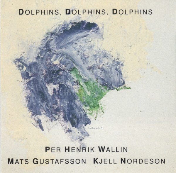 Sleeve of Dolphins, Dolphins, Dolphins by Per Henrik Wallin, Mats Gustafsson, Kjell Nordeson
