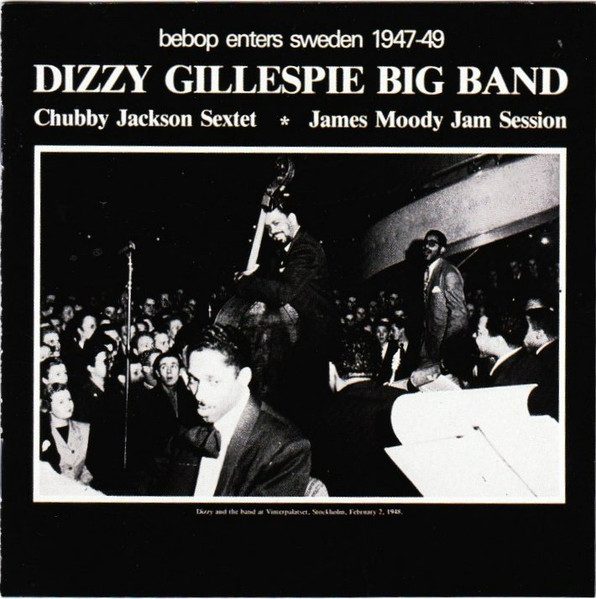 Sleeve of Bebop Enters Sweden 1947-49 by Dizzy Gillespie And His Orchestra, Chubby Jackson And His Fifth Dimensional Jazz Group, James Moody And Gösta Törner's Jam Session Band