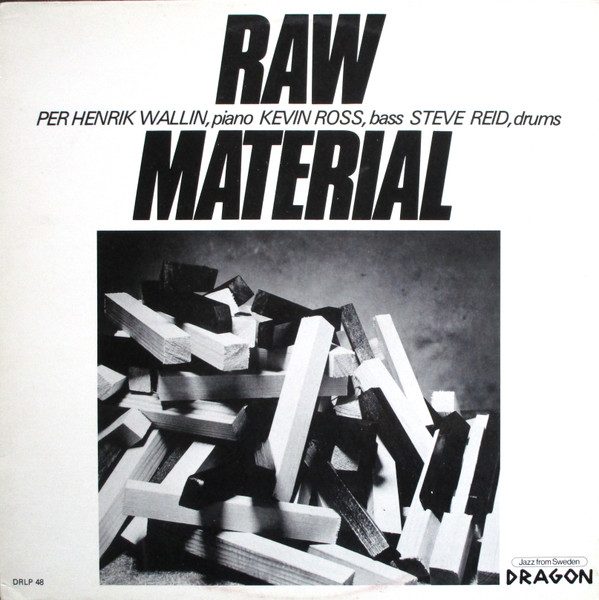 Sleeve of Raw Material by Per Henrik Wallin, Kevin Ross, Steve Reid